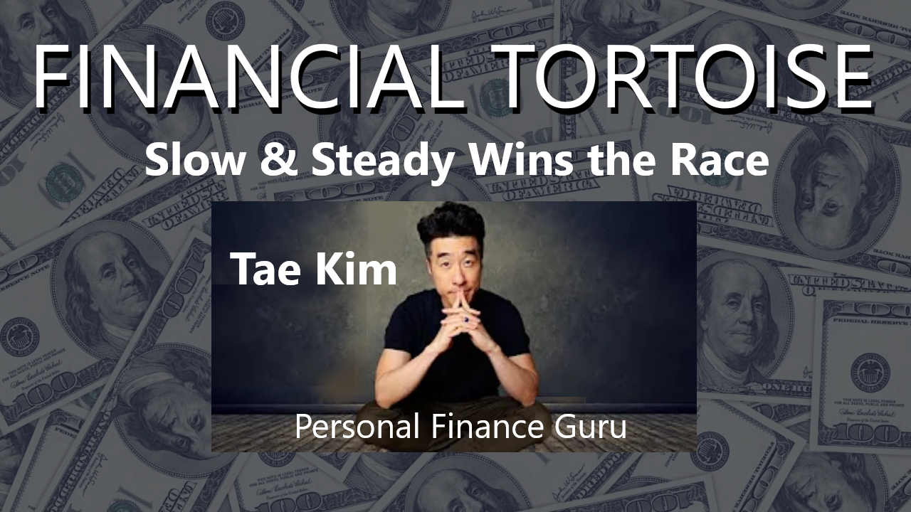 FINANCIAL TORTOISE "Building Personal Wealth with Tae Kim"