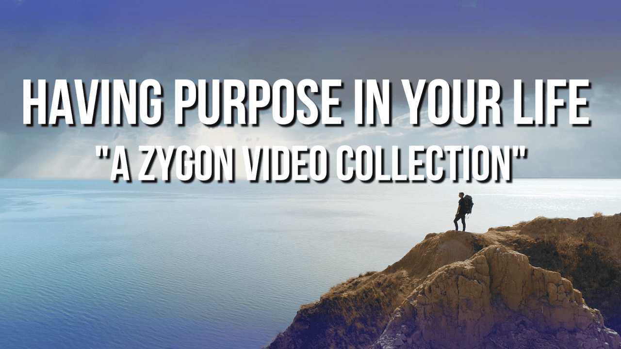 HAVING PURPOSE IN YOUR LIFE “A Zygon Video Collection”