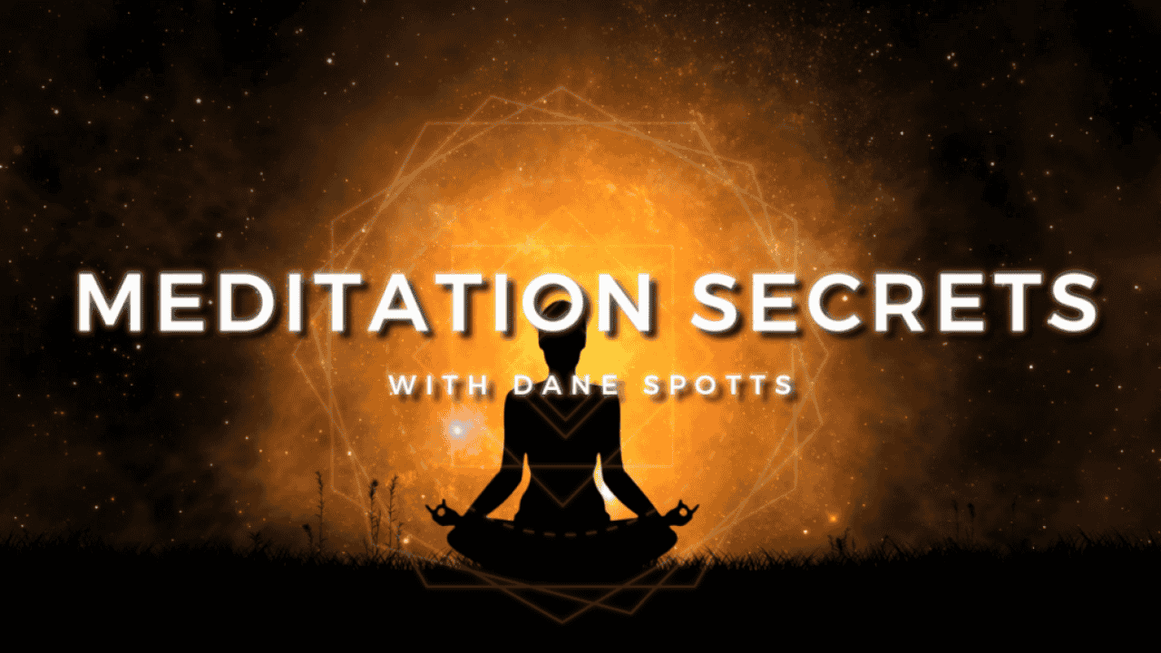 "Meditation Secrets Video Workshop" with Dane Spotts
