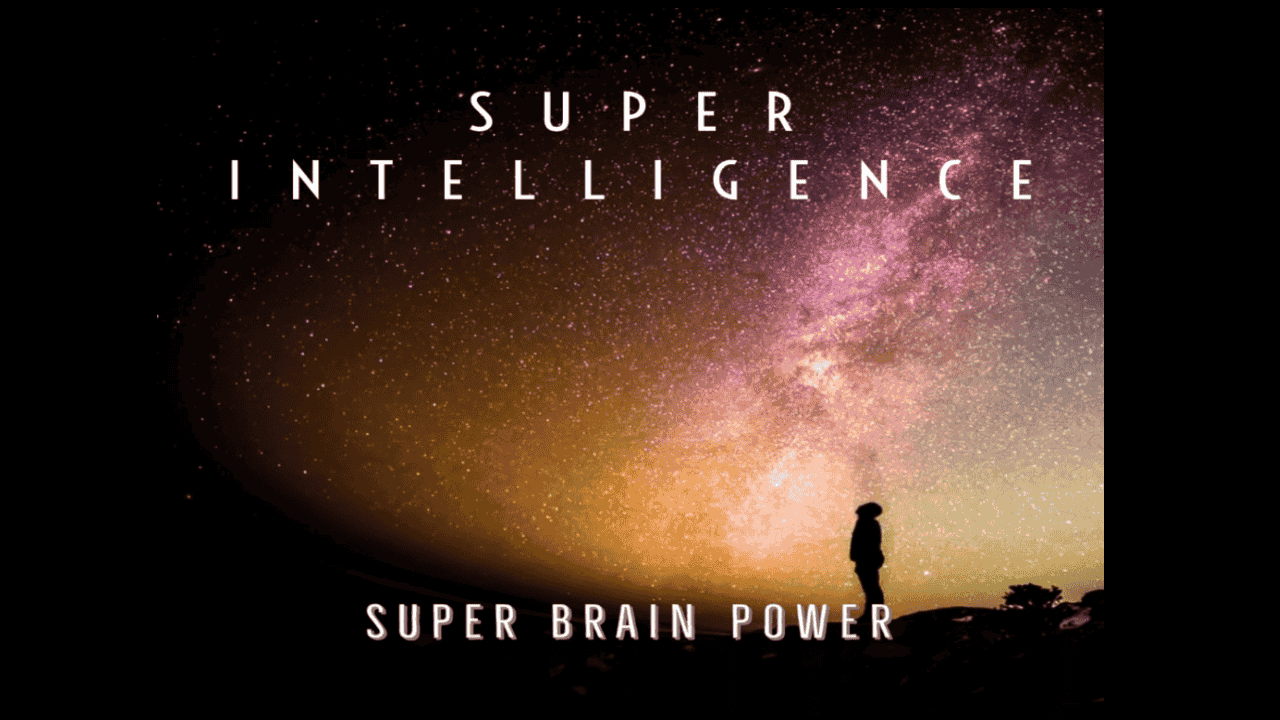 Super Intelligence / Super Brain Power!