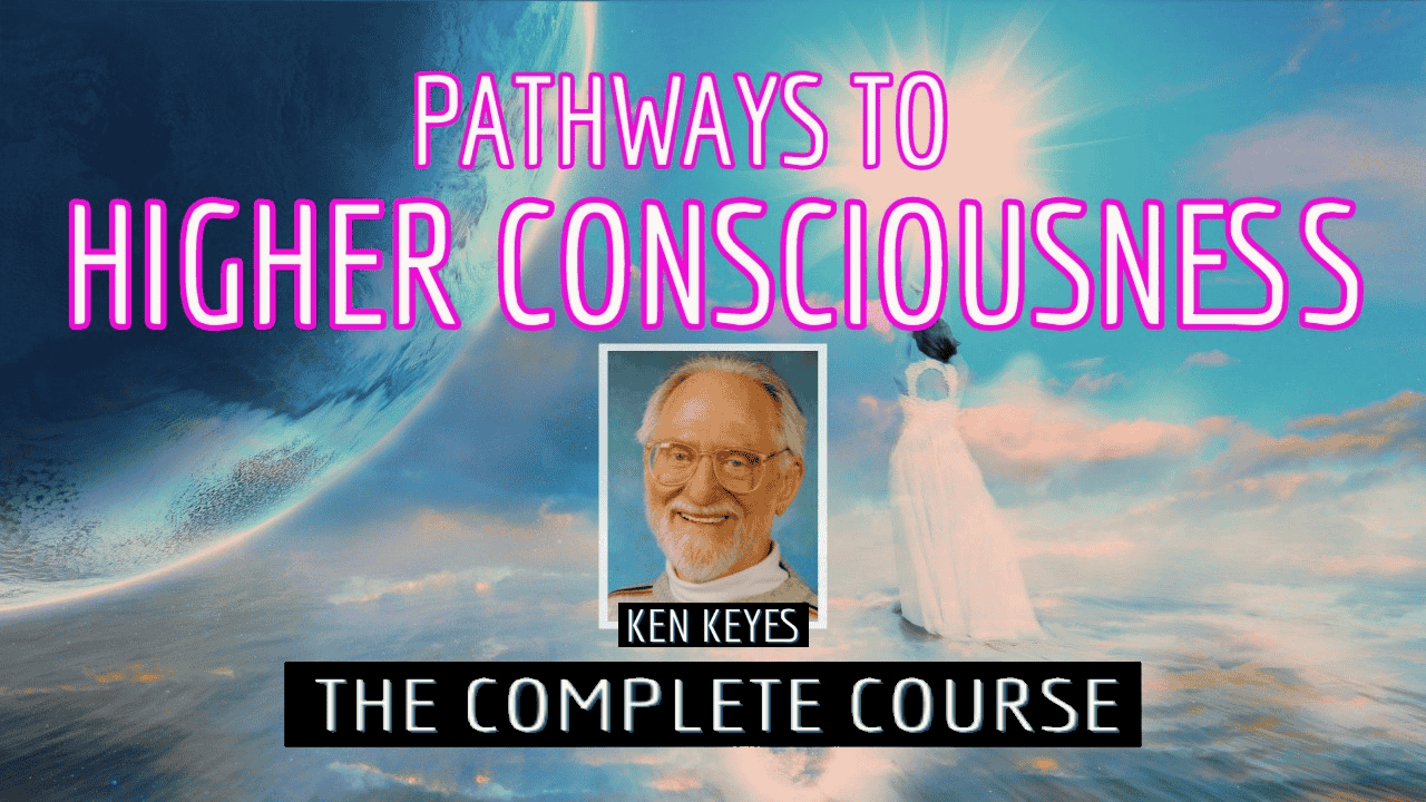 Ken Keyes “Pathways to Higher Consciousness”